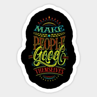 Make People Feel Good About Themselves - Typography Inspirational Quote Design Great For Any Occasion Sticker